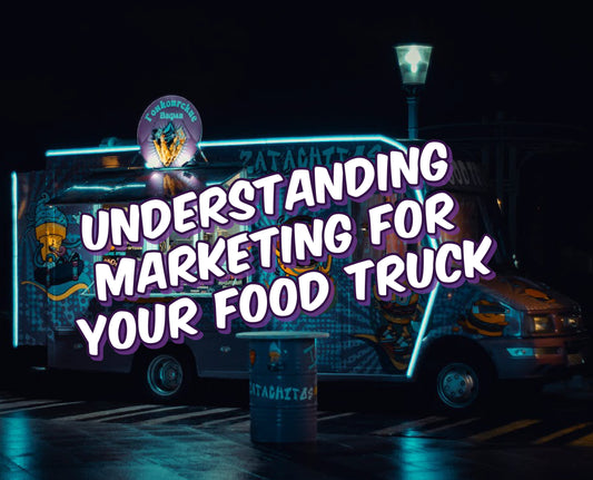 Understanding Marketing for your Food Truck